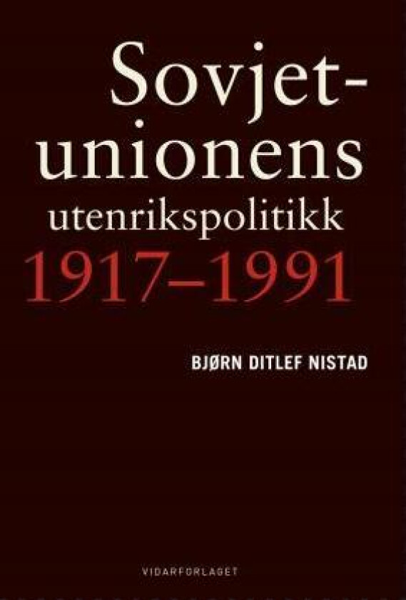 Sovjetunionens utenrikspolitikk 1917-1991 av Bjørn Ditlef Nistad