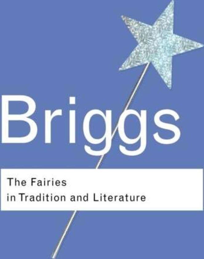 The Fairies in Tradition and Literature av Katharine Briggs