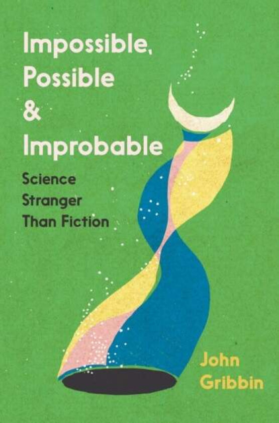 Impossible, Possible, and Improbable av John Gribbin