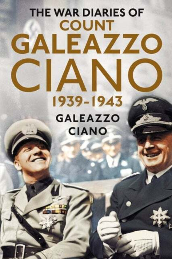 Complete Diaries of Count Galeazzo Ciano 1939-43 av Galeazzo Ciano