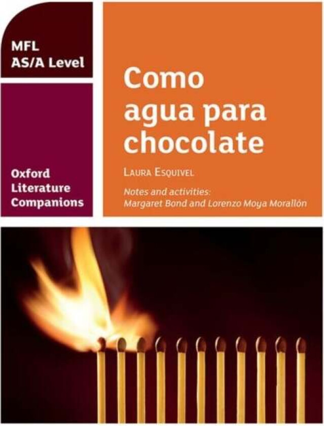 Oxford Literature Companions: Como agua para chocolate: study guide for AS/A Level Spanish set text av Margaret Bond, Lorenzo Moya Morallon