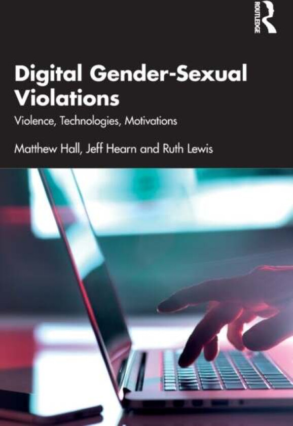 Digital Gender-Sexual Violations av Matthew Hall, Jeff (Hanken School of Economics Finland) Hearn, Ruth Lewis