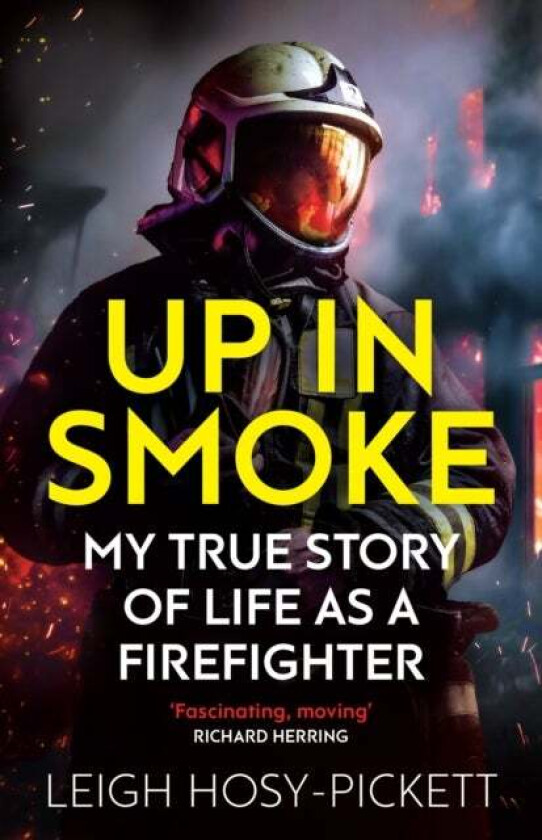 Up in Smoke - My True Story of Life as a Firefighter av Leigh Hosy-Pickett
