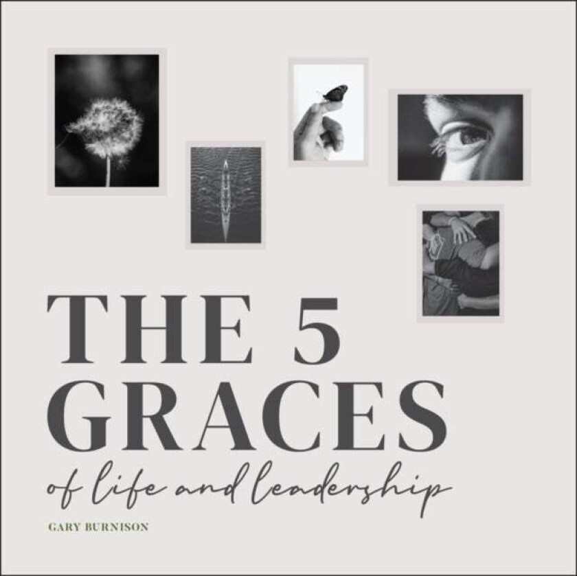 The Five Graces of Life and Leadership av Gary (CEO Korn Ferry) Burnison