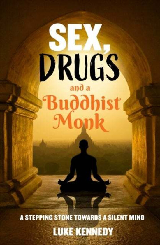 Sex, Drugs and a Buddhist Monk av Luke Kennedy