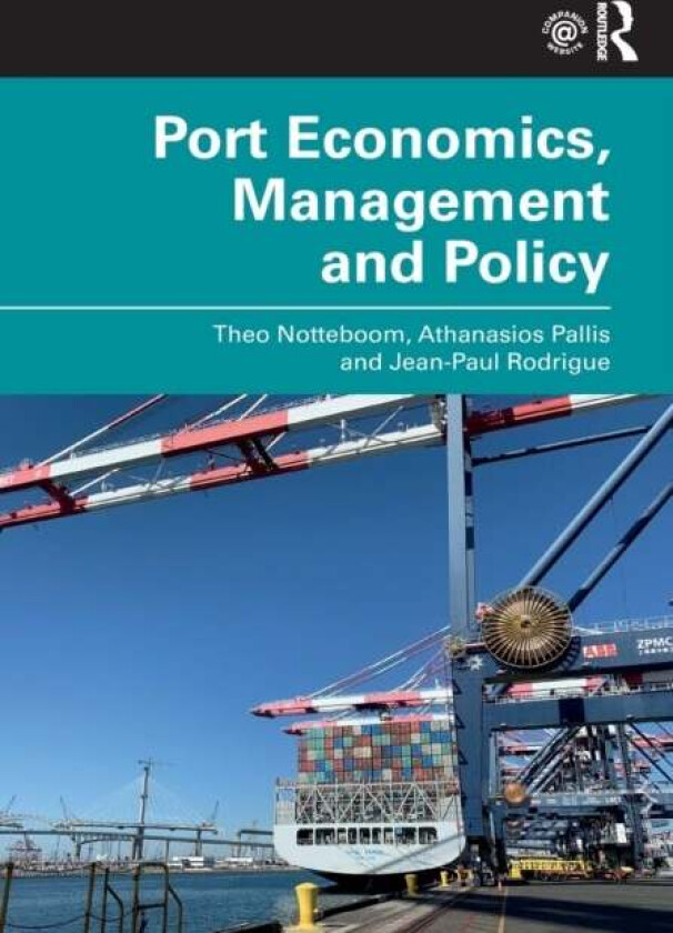 Port Economics, Management and Policy av Theo (University of Antwerp Belgium) Notteboom, Athanasios Pallis, Jean-Paul Rodrigue