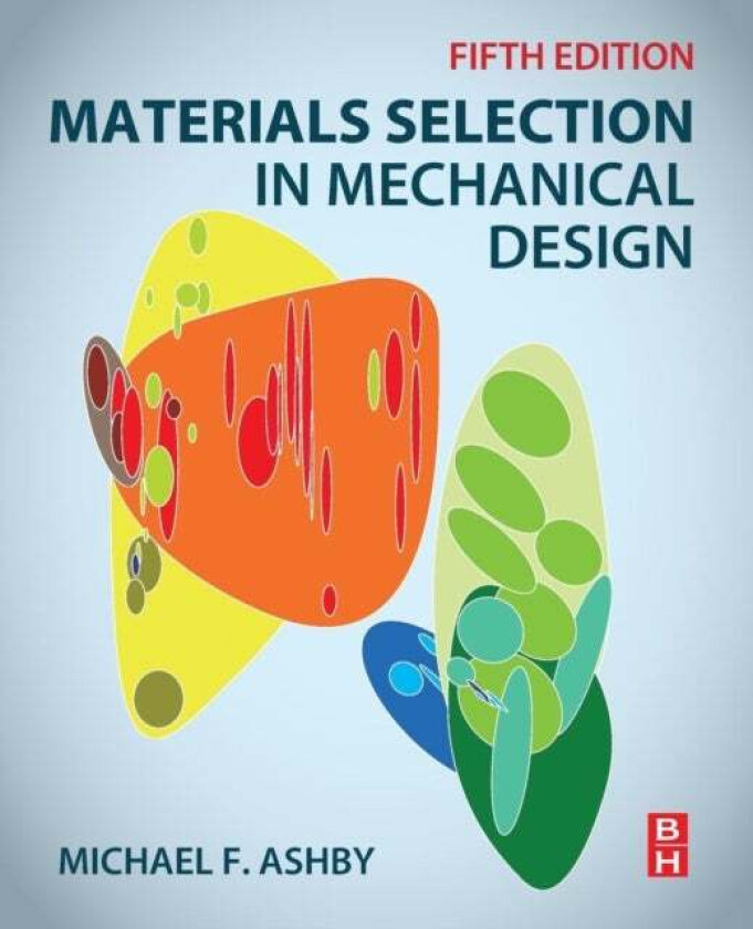 Materials Selection in Mechanical Design av Michael F. (Royal Society Research Professor Emeritus University of Cambridge and Former Visiting Professo