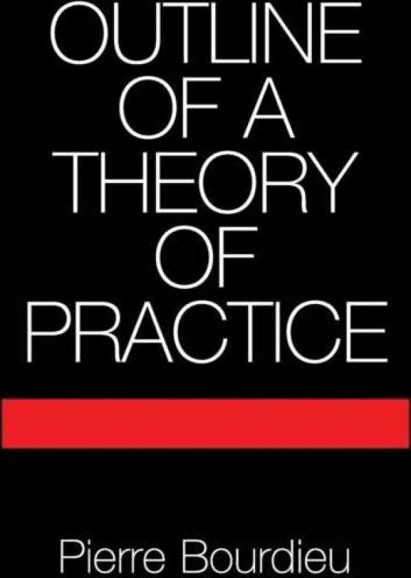 Outline of a Theory of Practice av Pierre (Ecole des Hautes Etudes en Sciences Sociales Paris) Bourdieu