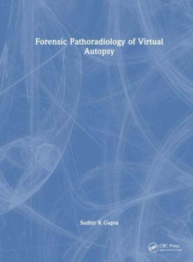 Forensic Pathoradiology of Virtual Autopsy av Sudhir K (AIIMS India.) Gupta