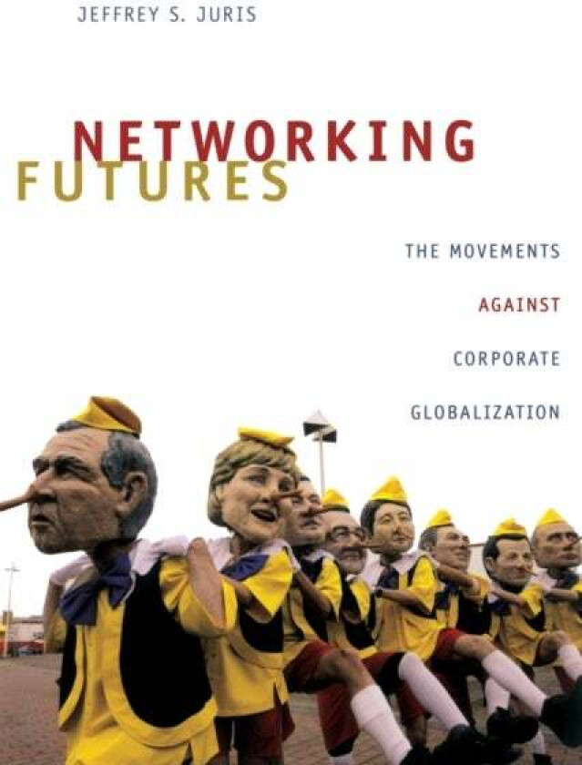 Networking Futures av Jeffrey S. Juris