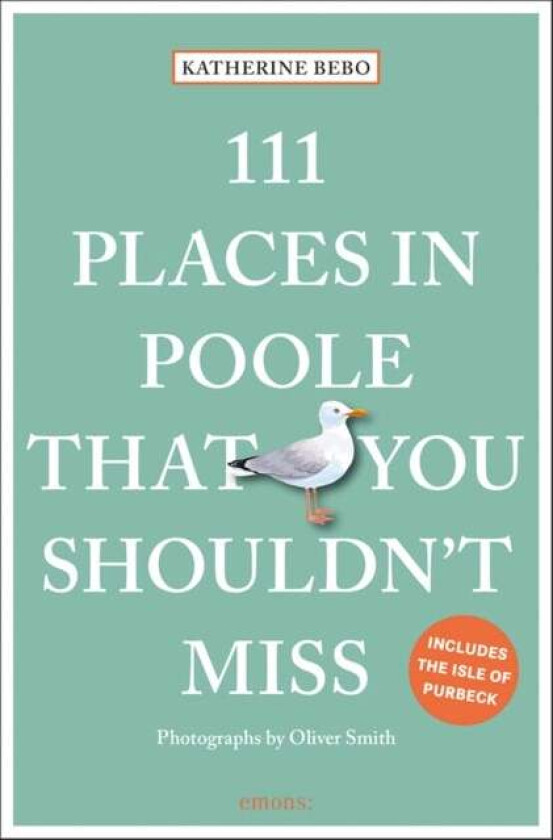 111 Places in Poole That You Shouldn't Miss av Katherine Bebo