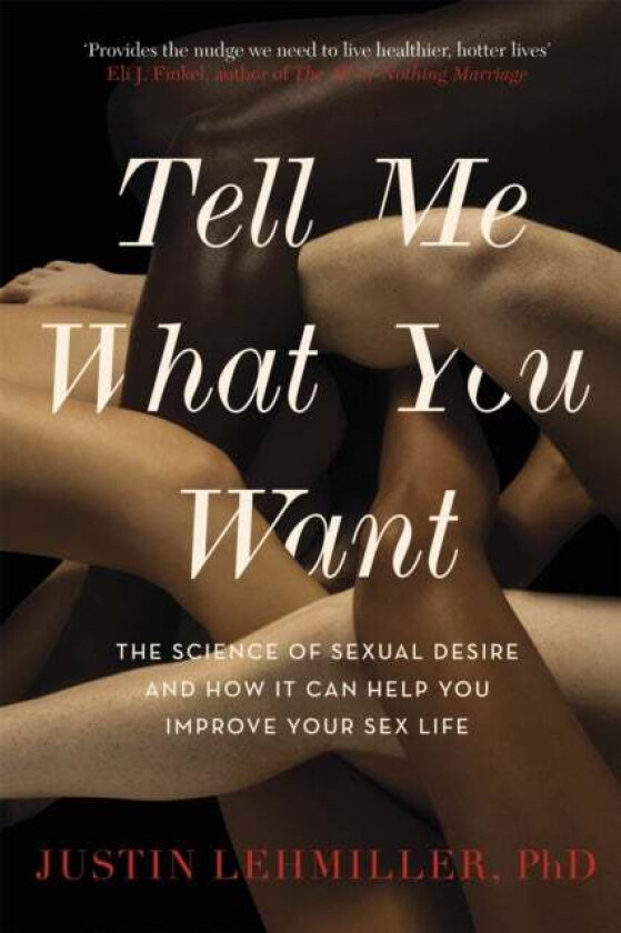 Tell Me What You Want av Dr. Justin J. Lehmiller