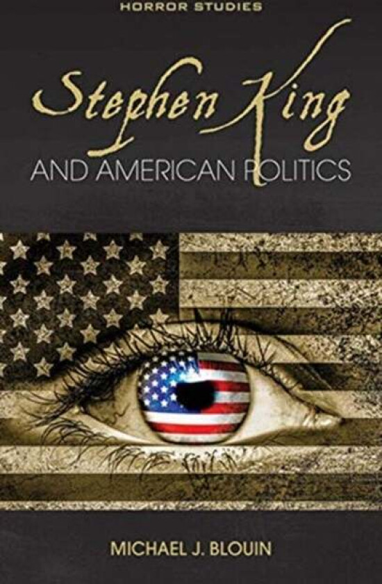 Stephen King and American Politics av Michael J. Blouin