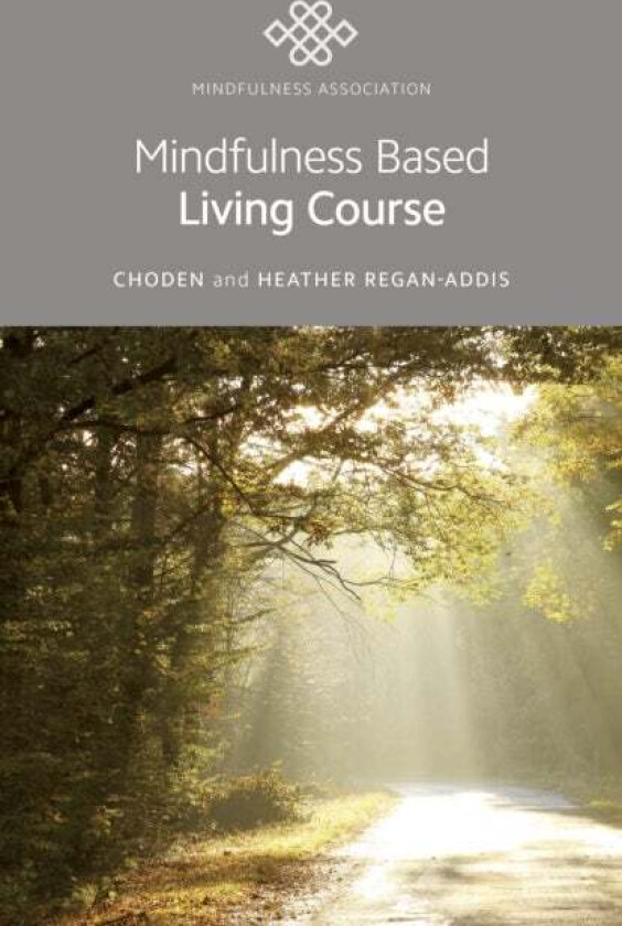 Mindfulness Based Living Course av Heather Choden, Heather Regan-Addis