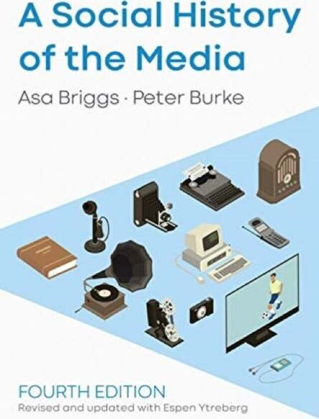 A Social History of the Media av Asa (Chancellor of the Open University formerly Provost of Worcester College Oxford) Briggs, Peter (Emmanuel College