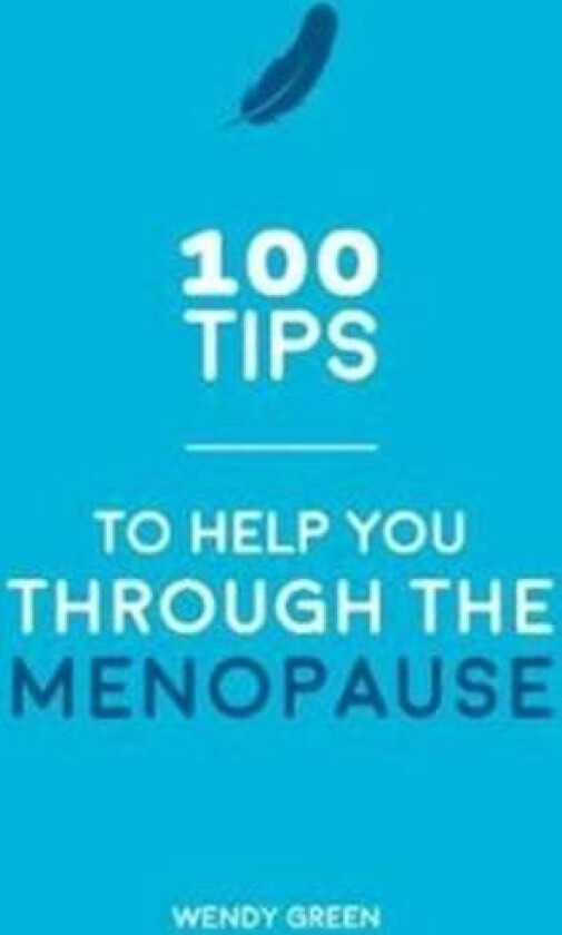 100 Tips to Help You Through the Menopause av Wendy Green