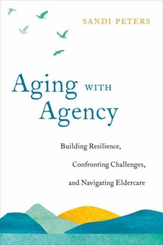 Aging with Agency av Sandi Peters