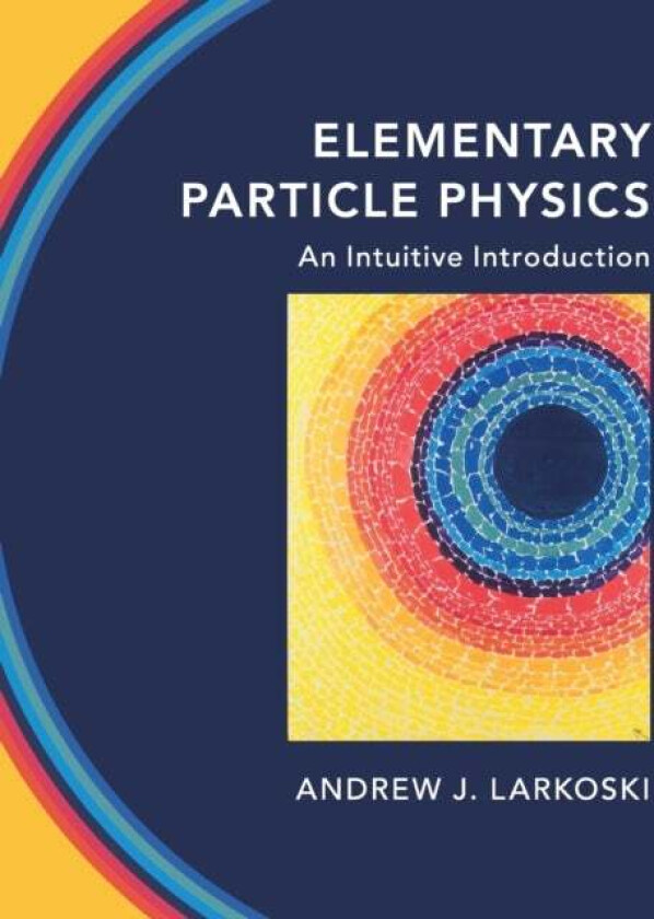 Elementary Particle Physics av Andrew J. (Reed College Oregon) Larkoski