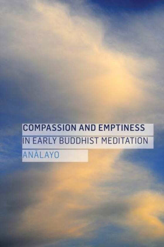 Compassion and Emptiness in Early Buddhist Meditation av Analayo
