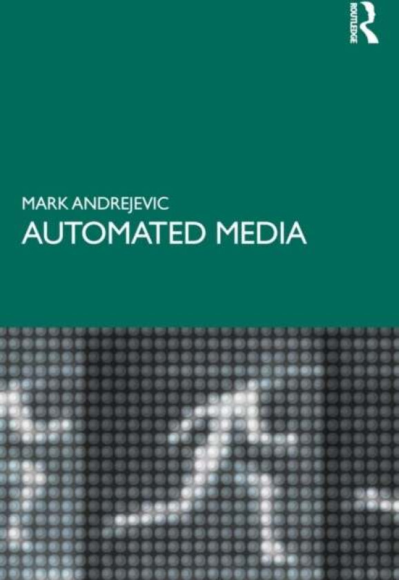 Automated Media av Mark (Pomona College Claremont CA USA) Andrejevic