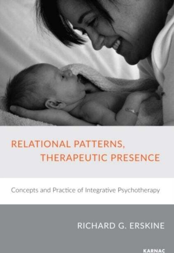 Relational Patterns, Therapeutic Presence av Richard G. Erskine