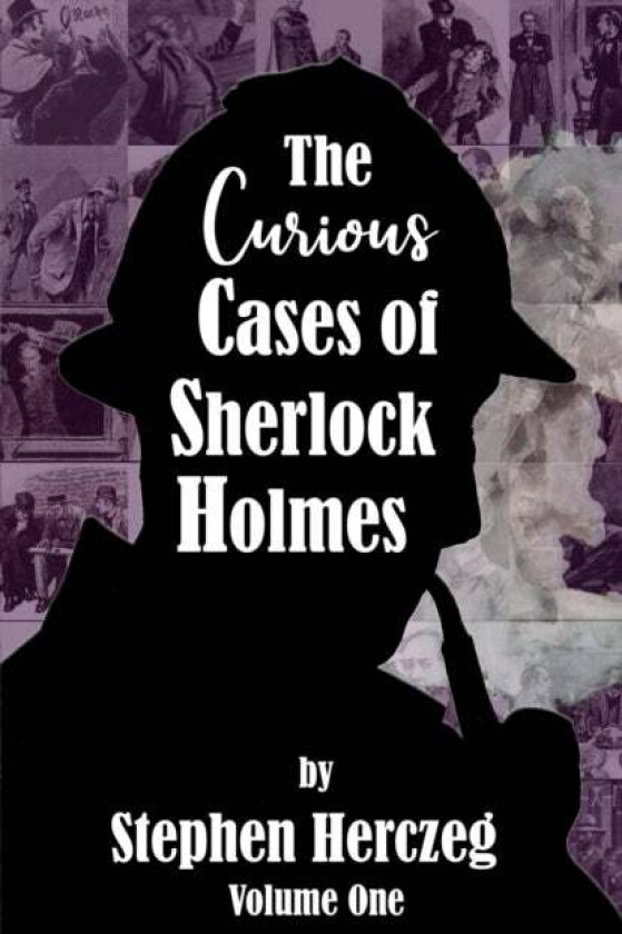 The Curious Cases of Sherlock Holmes - Volume One av Stephen Herczeg