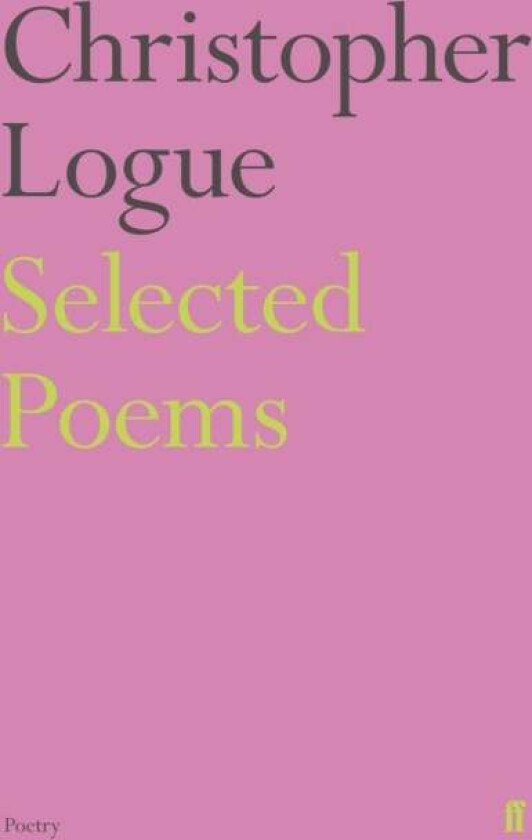 Selected Poems of Christopher Logue av Christopher Logue