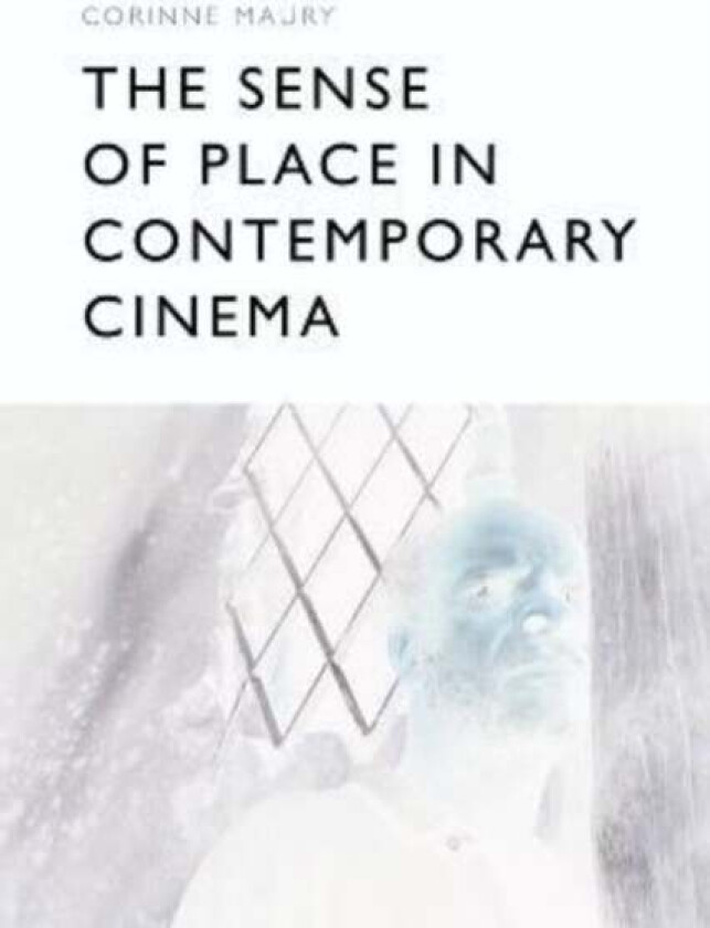 The Sense of Place in Contemporary Cinema av Corinne Maury