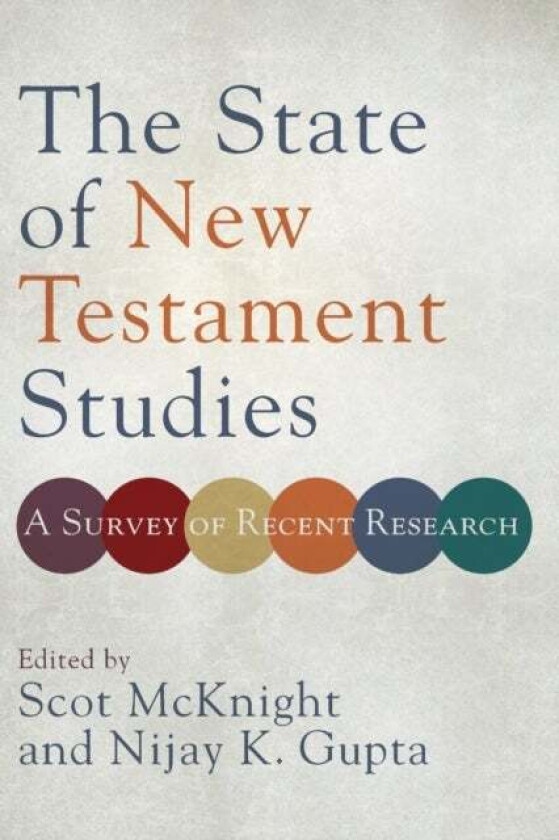 The State of New Testament Studies - A Survey of Recent Research av Scot McKnight, Nijay K. Gupta