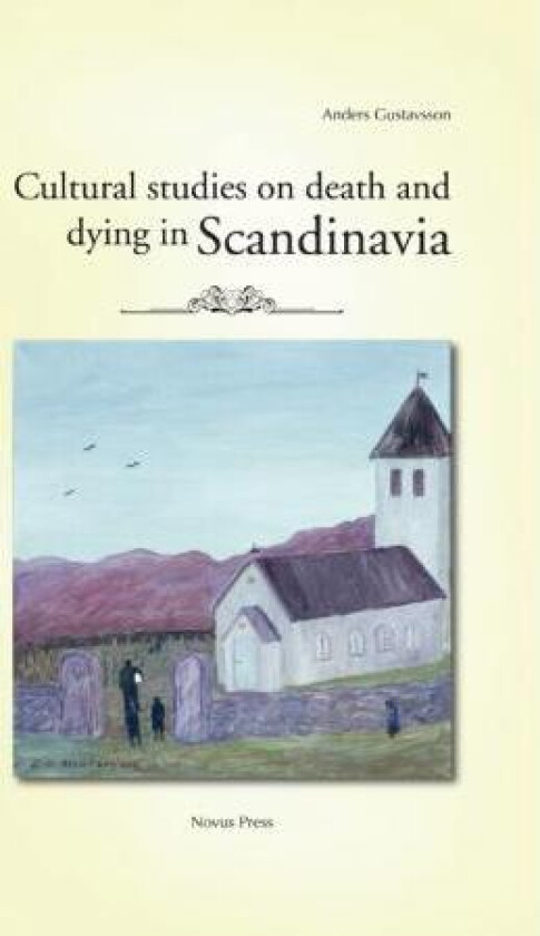 Cultural studies on death and dying in Scandinavia av Anders Gustavsson