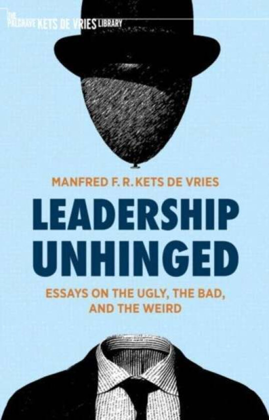 Leadership Unhinged av Manfred F. R. Kets de Vries