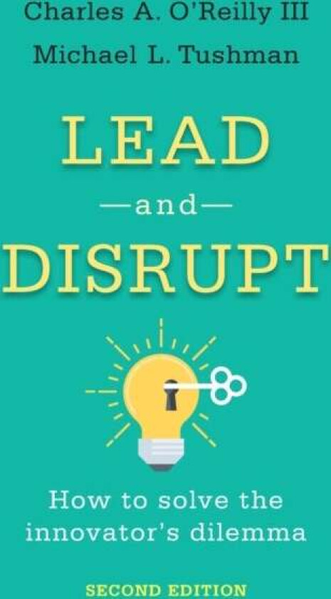 Lead and Disrupt av Charles A. III O'Reilly, Michael L. Tushman