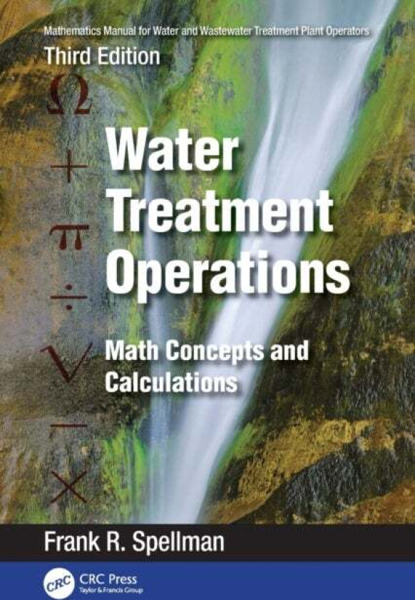 Mathematics Manual for Water and Wastewater Treatment Plant Operators: Water Treatment Operations av Frank R. (Spellman Environmental Consultants Norf