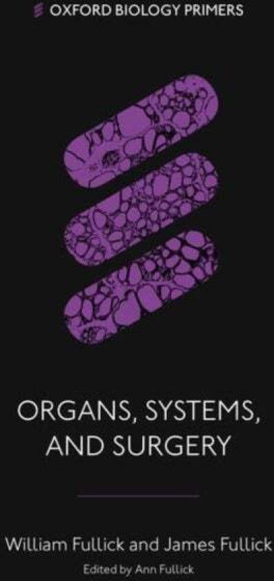 Organs, Systems, and Surgery av William (General Practitioner) Fullick, James (Anaesthetist) Fullick