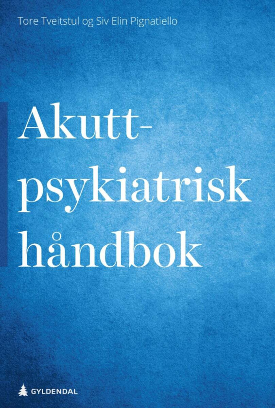 Akuttpsykiatrisk håndbok av Siv Elin Pignatiello, Tore Tveitstul