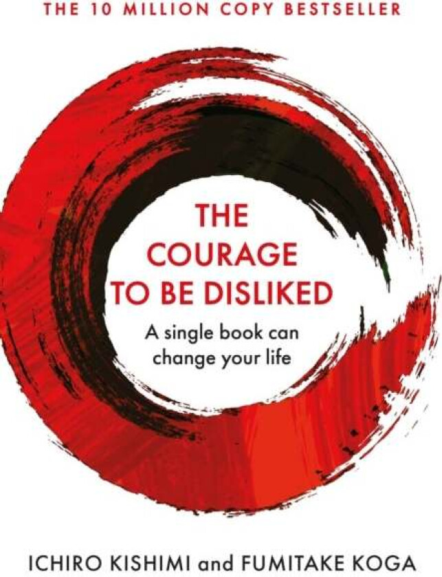 The Courage To Be Disliked av Ichiro Kishimi, Fumitake Koga