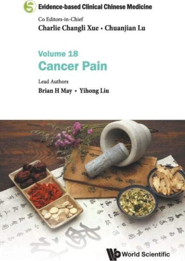 Evidence-based Clinical Chinese Medicine - Volume 18: Cancer Pain av Brian H. (Rmit Univ Australia) May, Yihong (Guangdong Provincial Hospital Of Chin