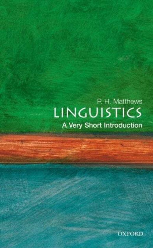 Linguistics: A Very Short Introduction av P. H. (Professor of Linguistics Cambridge University Matthews, Cambridge) Fellow of St John's College