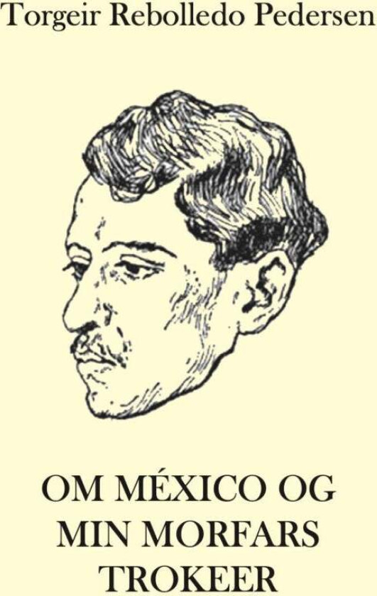 Om México og min morfars trokeer av Torgeir Rebolledo Pedersen