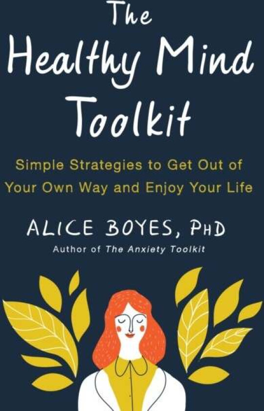 The Healthy Mind Toolkit av Alice Boyes