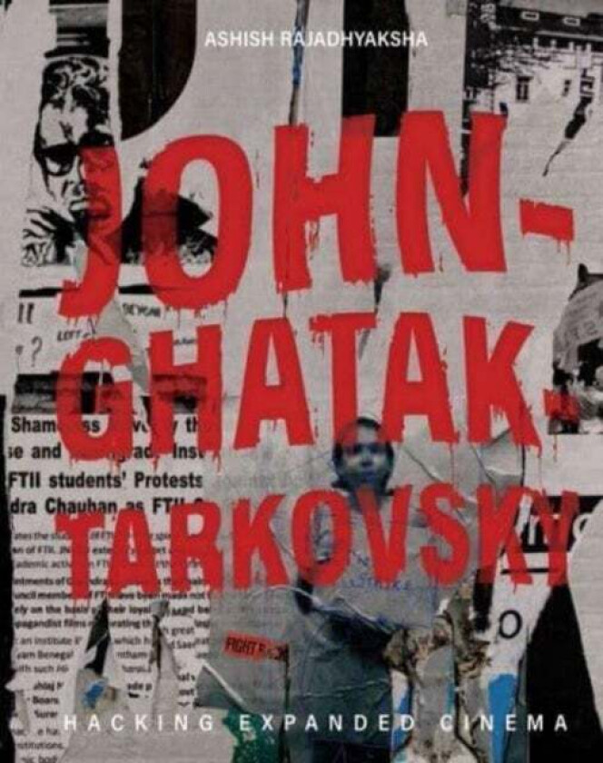 John-Ghatak-Tarkovsky - Hacking Expanded Cinema av Ashish Rajadhyaksha