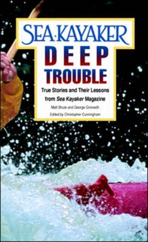 Sea Kayaker's Deep Trouble: True Stories and Their Lessons from Sea Kayaker Magazine av Matt Broze, George Gronseth