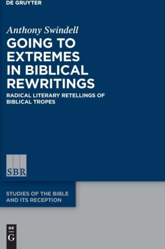 Going to Extremes in Biblical Rewritings av Anthony Swindell