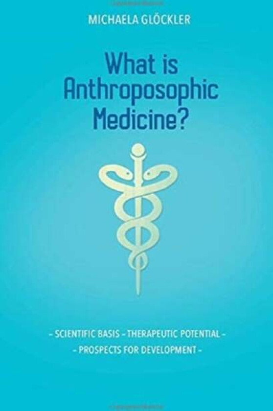 What is Anthroposophic Medicine? av Michaela Gloeckler