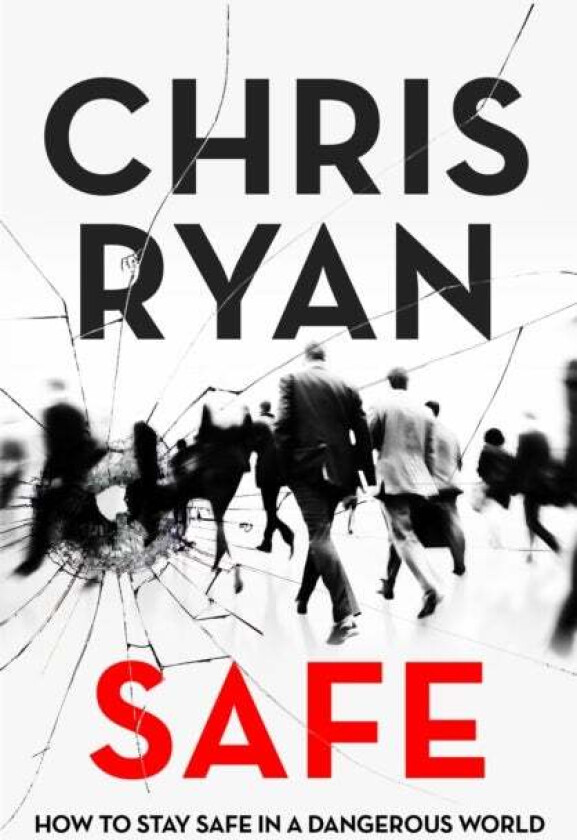 Safe: How to stay safe in a dangerous world av Chris Ryan