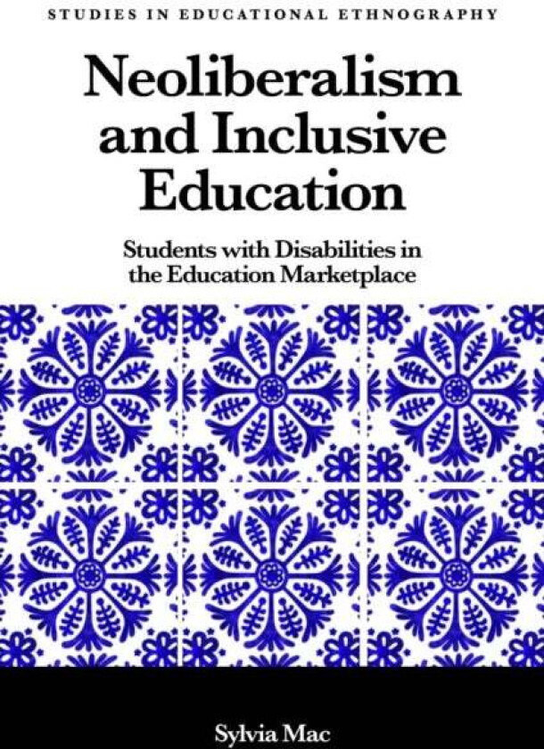Neoliberalism and Inclusive Education av Sylvia (University of La Verne USA) Mac