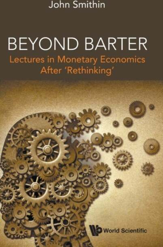Beyond Barter: Lectures In Monetary Economics After 'Rethinking' av John (York Univ Canada) Smithin