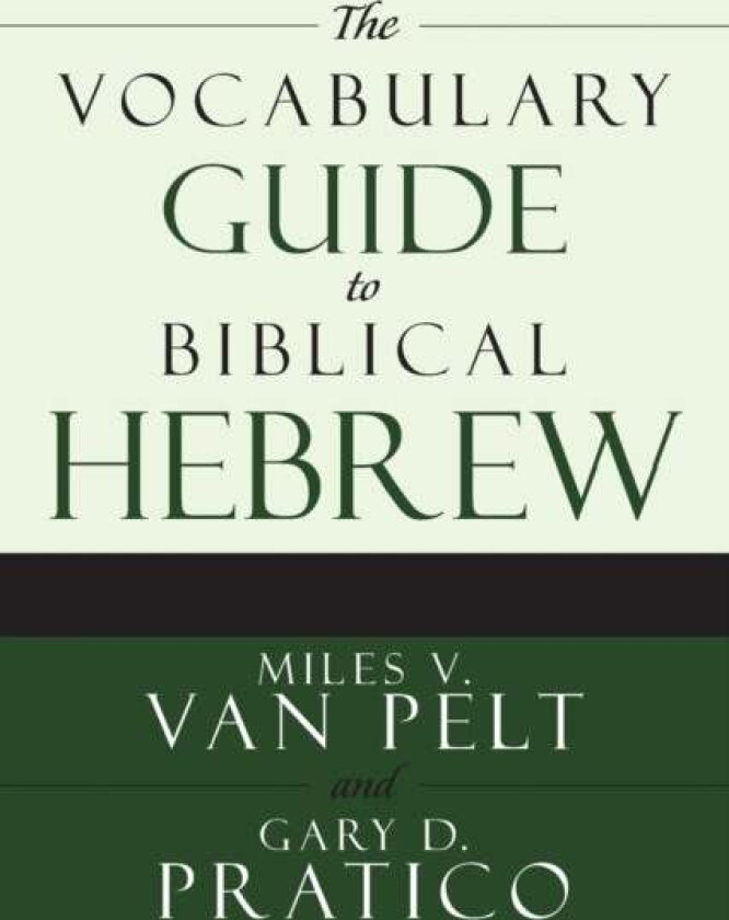 The Vocabulary Guide to Biblical Hebrew av Miles V. Van Pelt, Gary D. Pratico