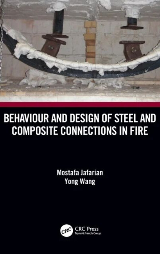 Behaviour and Design of Steel and Composite Connections in Fire av Mostafa (Warringtonfire UK) Jafarian, Yong (University of Manchester UK) Wang