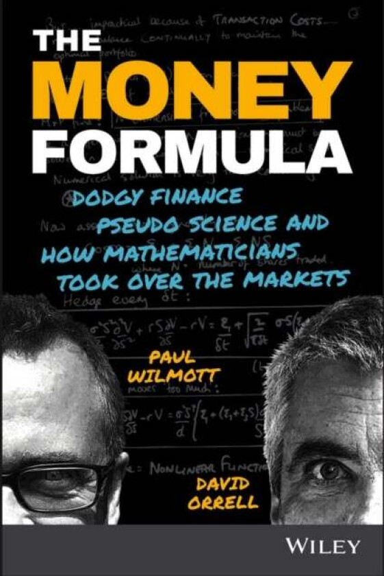 The Money Formula av Paul (Oxford University Mathematics Institute and Imperial College UK) Wilmott, David Orrell